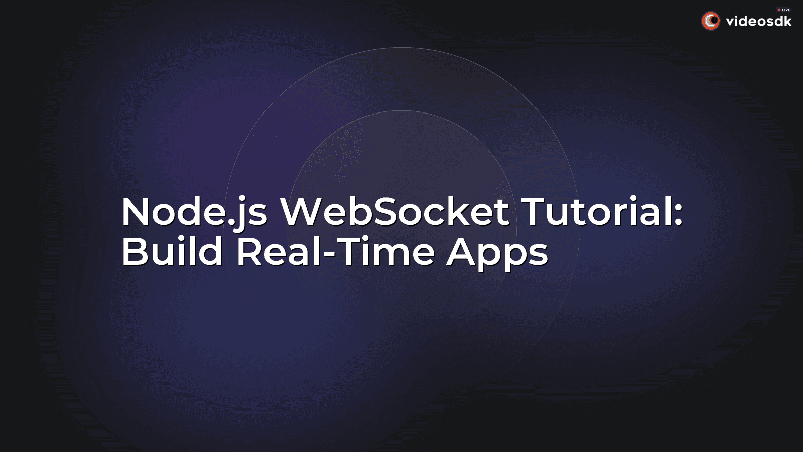 Node.js WebSocket Tutorial: Build Real-Time Apps Node.js WebSocket Tutorial: Build Real-Time Apps