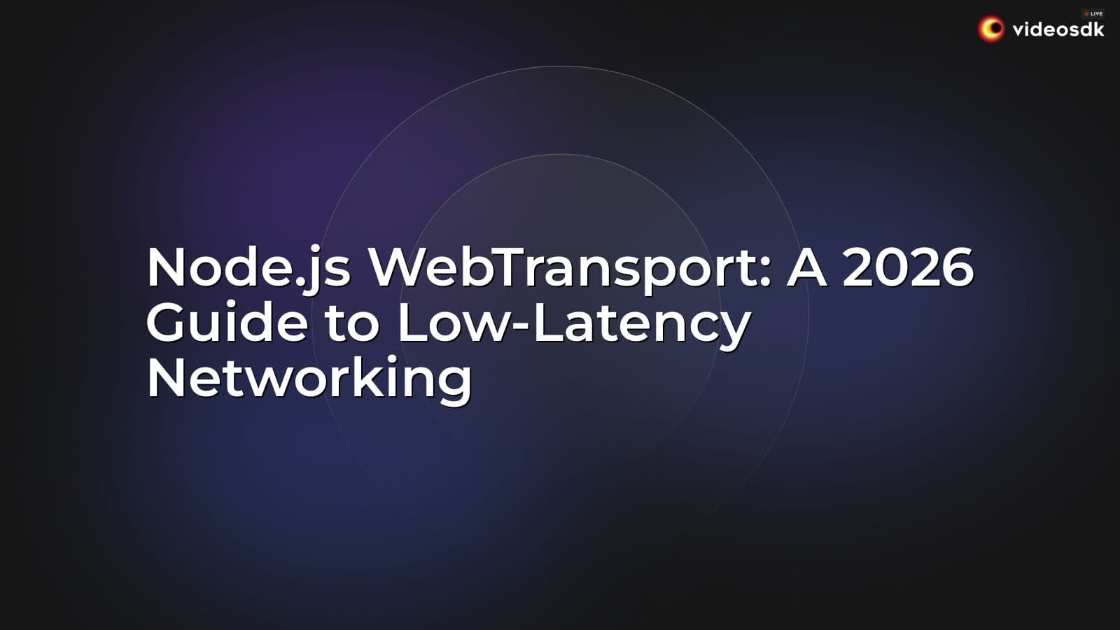 Node.js WebTransport: A 2026 Guide to Low-Latency Networking Node.js WebTransport: A 2026 Guide to Low-Latency Networking