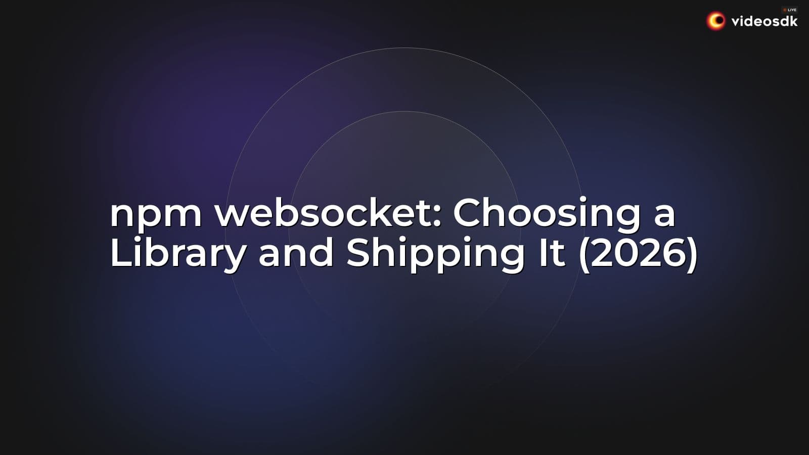 npm websocket: Choosing a Library and Shipping It (2026) npm websocket: Choosing a Library and Shipping It (2026)