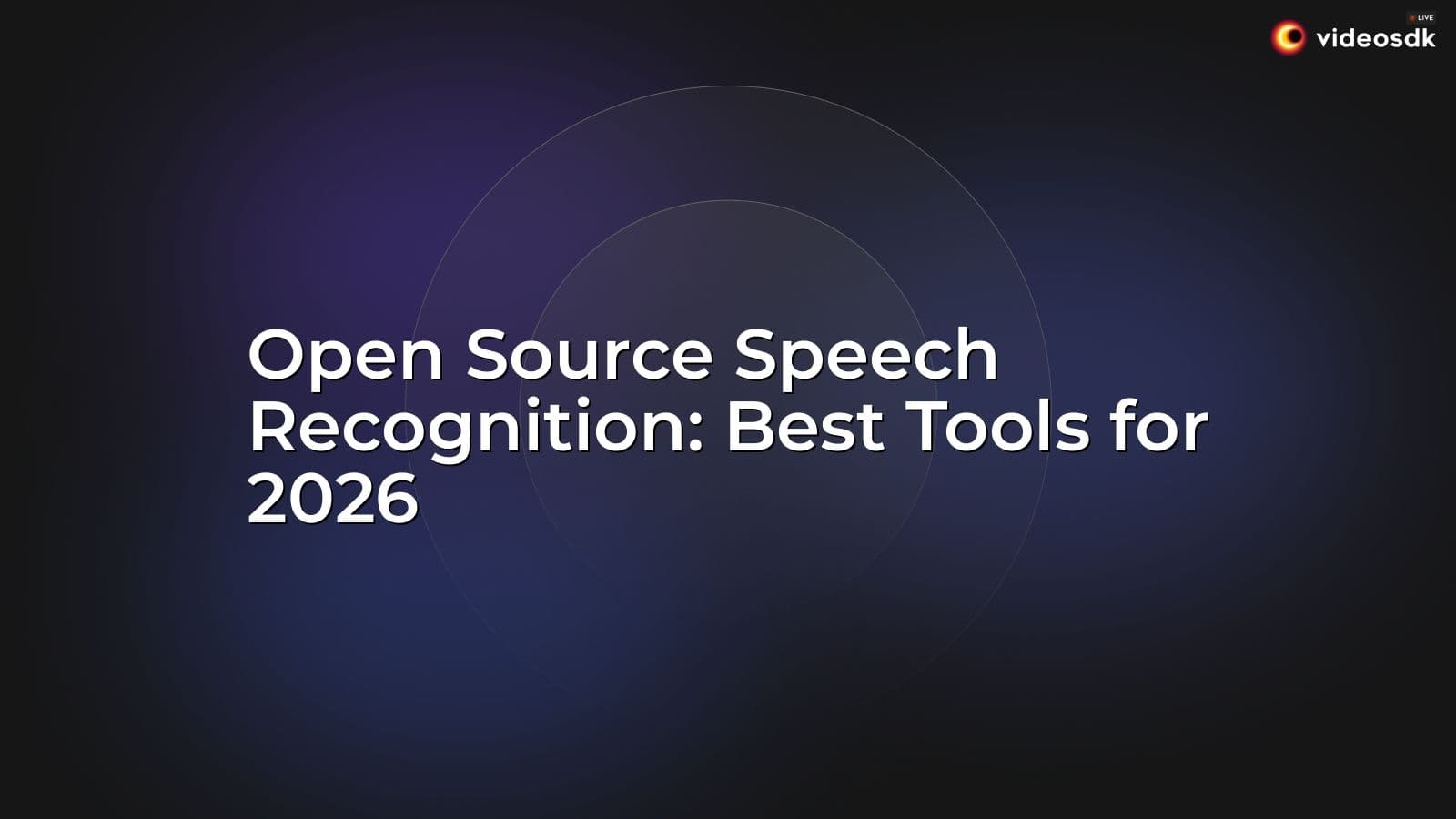 Open Source Speech Recognition: Best Tools for 2026 Open Source Speech Recognition: Best Tools for 2026