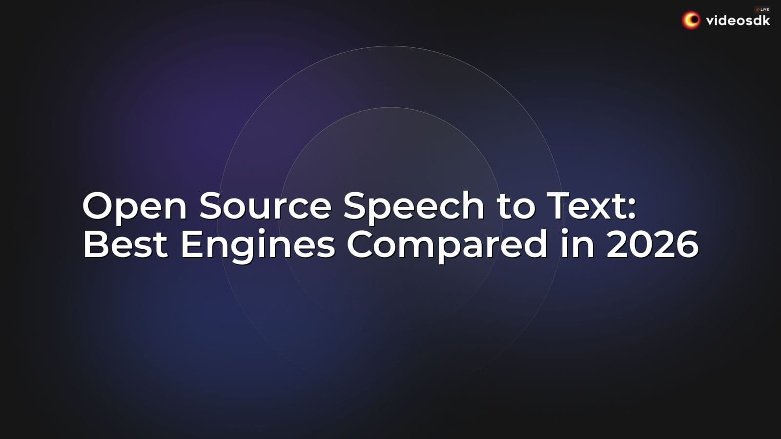 Open Source Speech to Text: Best Engines Compared in 2026 Open Source Speech to Text: Best Engines Compared in 2026