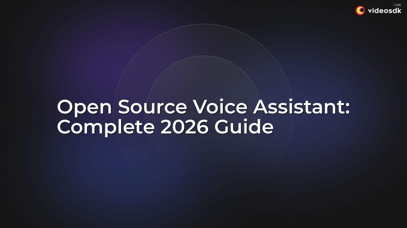 Open Source Voice Assistant: Complete 2026 Guide Open Source Voice Assistant: Complete 2026 Guide