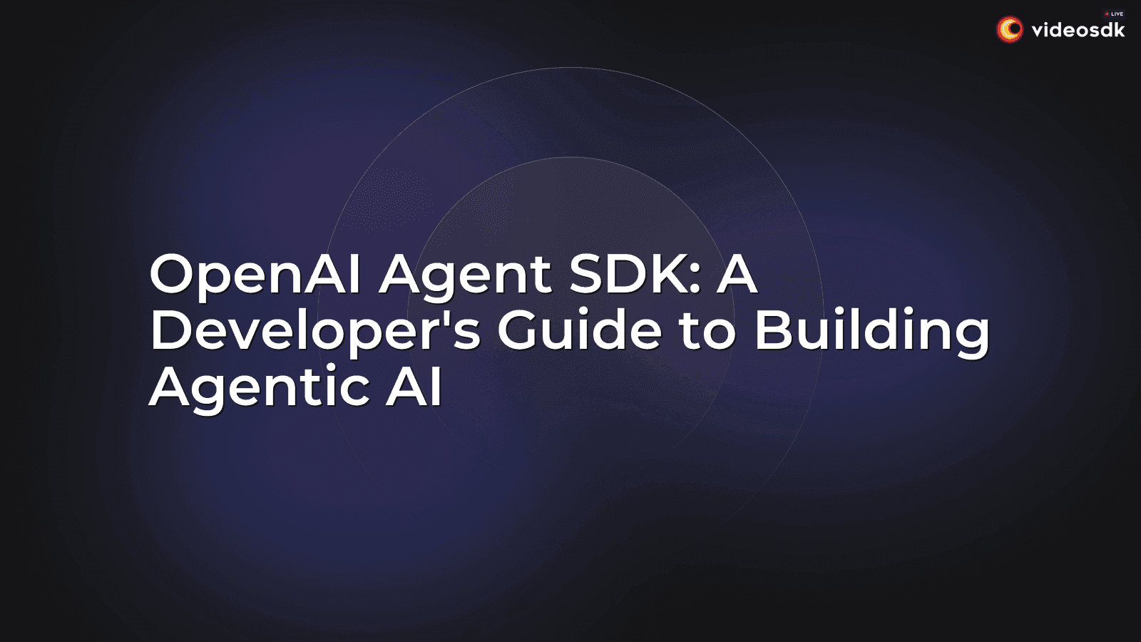 OpenAI Agent SDK: A Developer's Guide to Building Agentic AI OpenAI Agent SDK: A Developer's Guide to Building Agentic AI