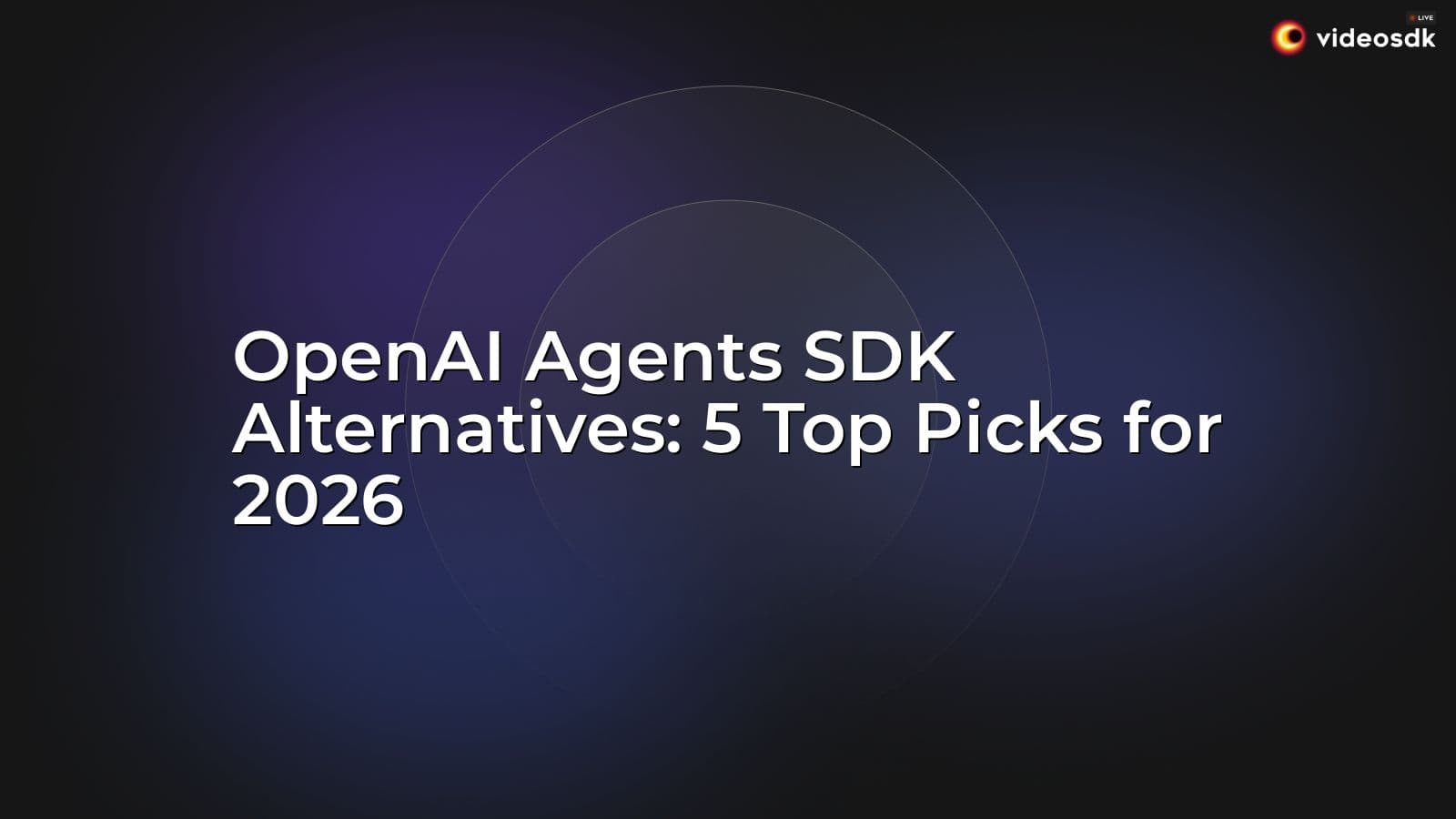 OpenAI Agents SDK Alternatives: 5 Top Picks for 2026 OpenAI Agents SDK Alternatives: 5 Top Picks for 2026