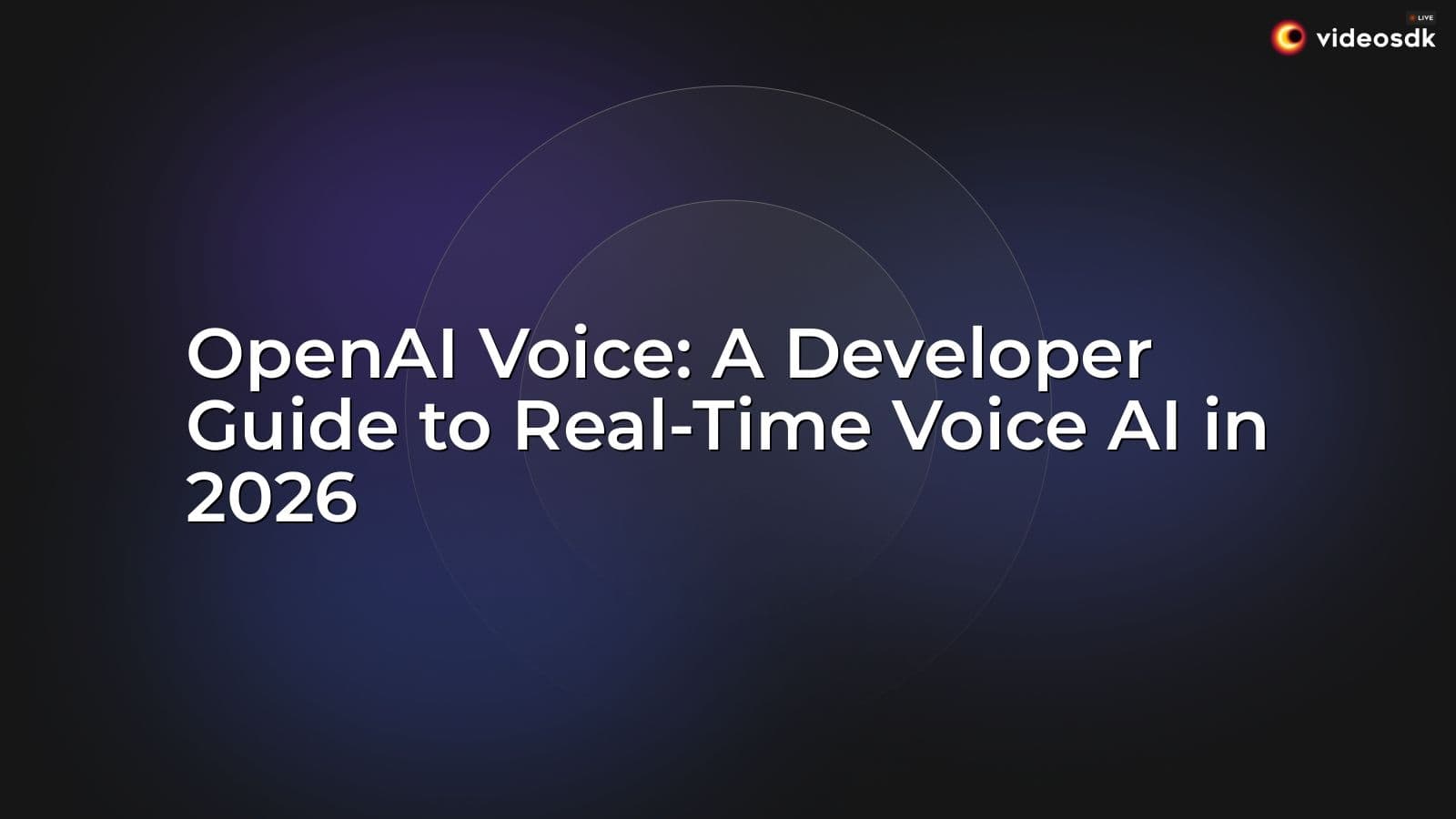 OpenAI Voice: A Developer Guide to Real-Time Voice AI in 2026 OpenAI Voice: A Developer Guide to Real-Time Voice AI in 2026