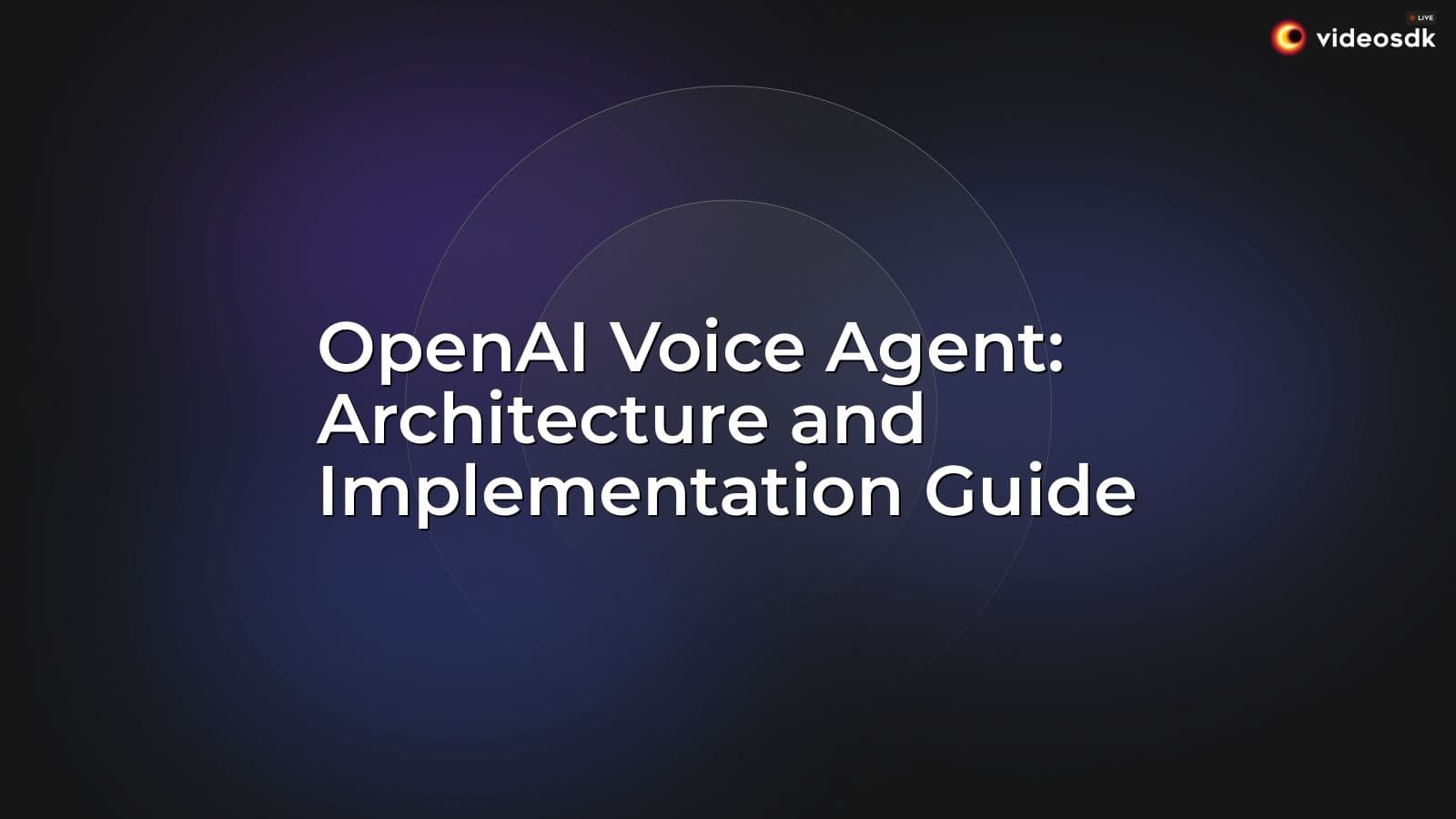 OpenAI Voice Agent: Architecture and Implementation Guide OpenAI Voice Agent: Architecture and Implementation Guide
