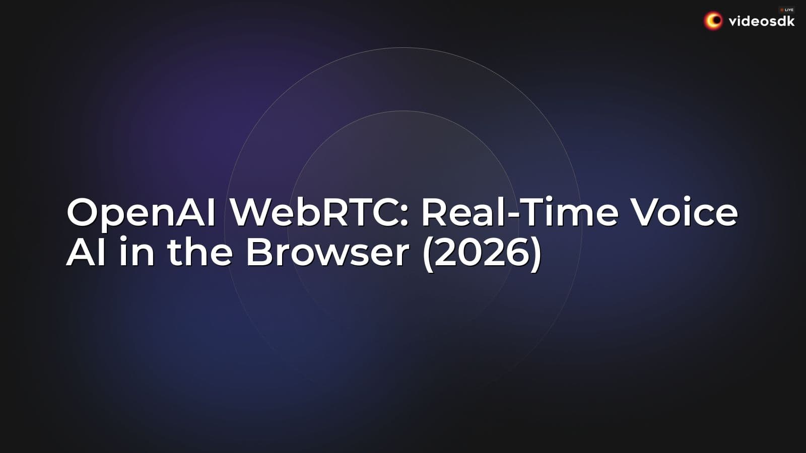 OpenAI WebRTC: Real-Time Voice AI in the Browser (2026) OpenAI WebRTC: Real-Time Voice AI in the Browser (2026)
