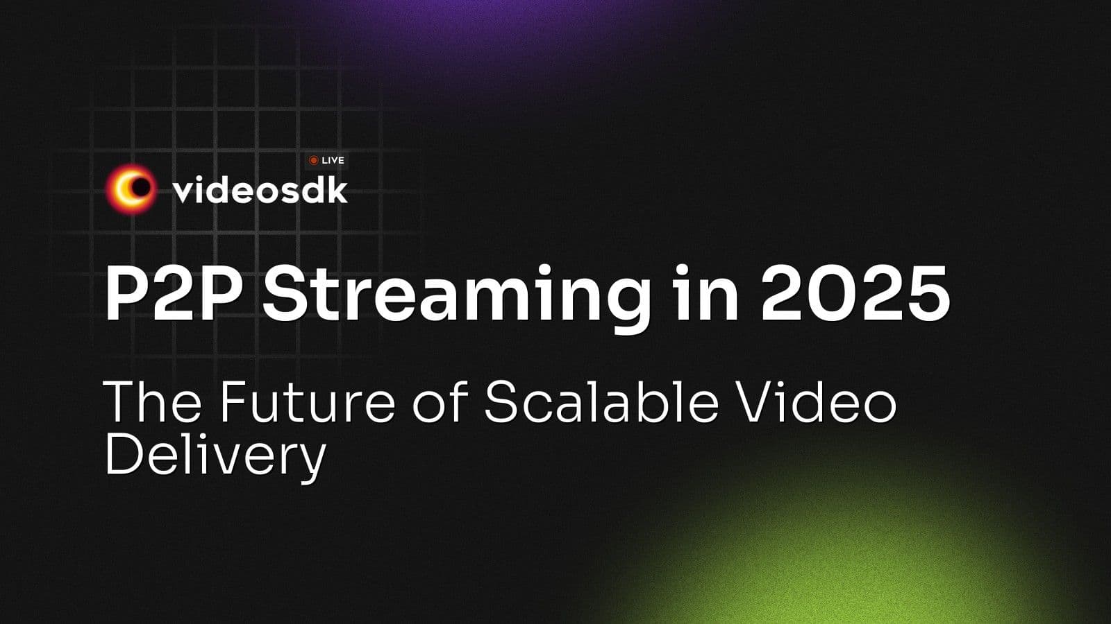 P2P Streaming in 2025: The Future of Scalable Video Delivery P2P Streaming in 2025: The Future of Scalable Video Delivery