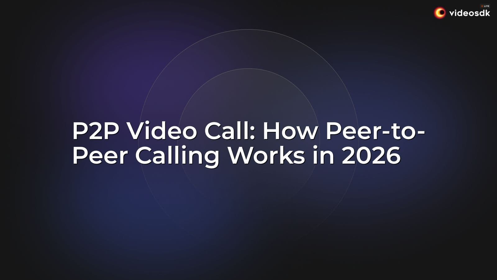 P2P Video Call: How Peer-to-Peer Calling Works in 2026 P2P Video Call: How Peer-to-Peer Calling Works in 2026