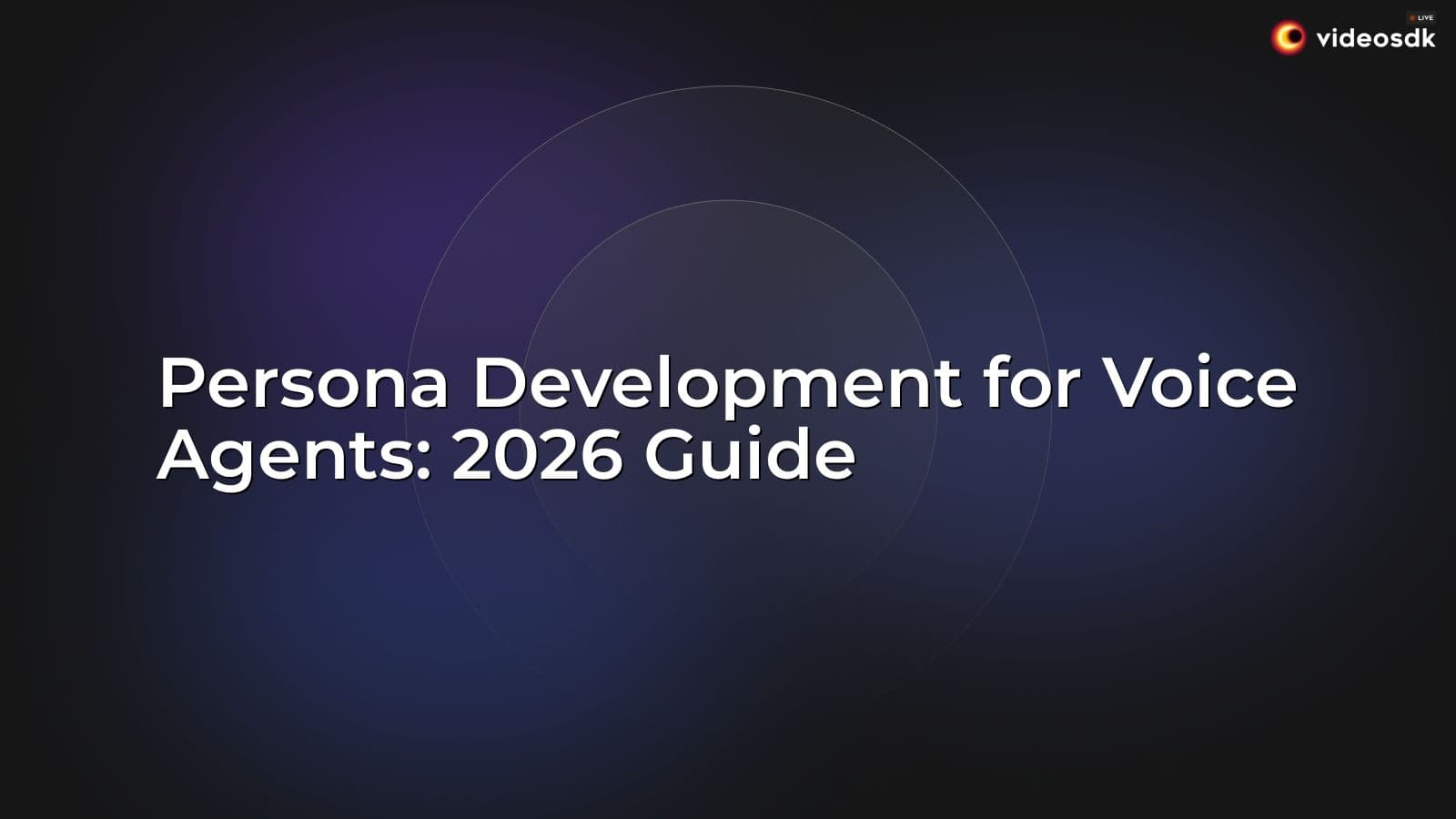 Persona Development for Voice Agents: 2026 Guide Persona Development for Voice Agents: 2026 Guide