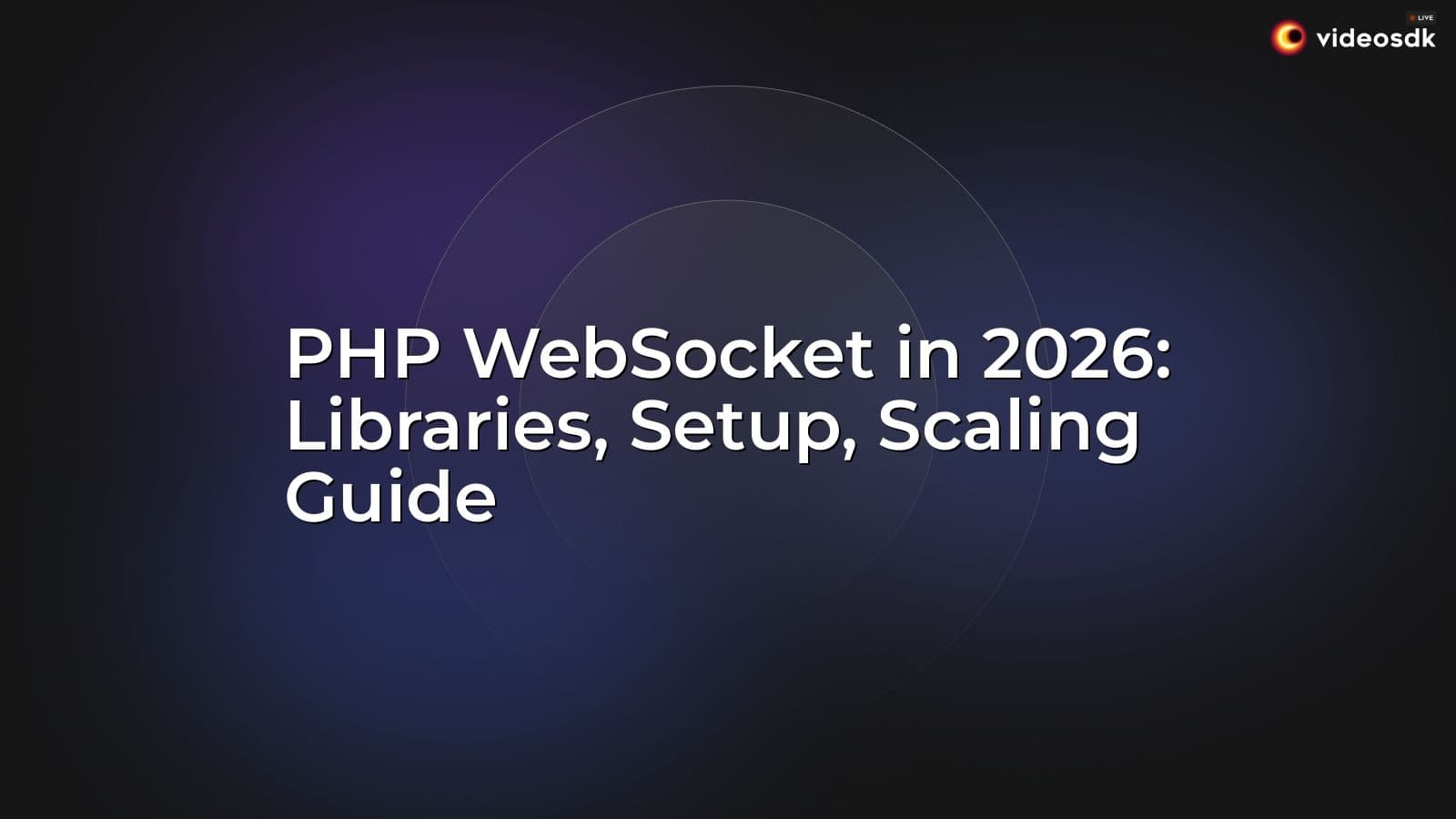 PHP WebSocket in 2026: Libraries, Setup, Scaling Guide PHP WebSocket in 2026: Libraries, Setup, Scaling Guide