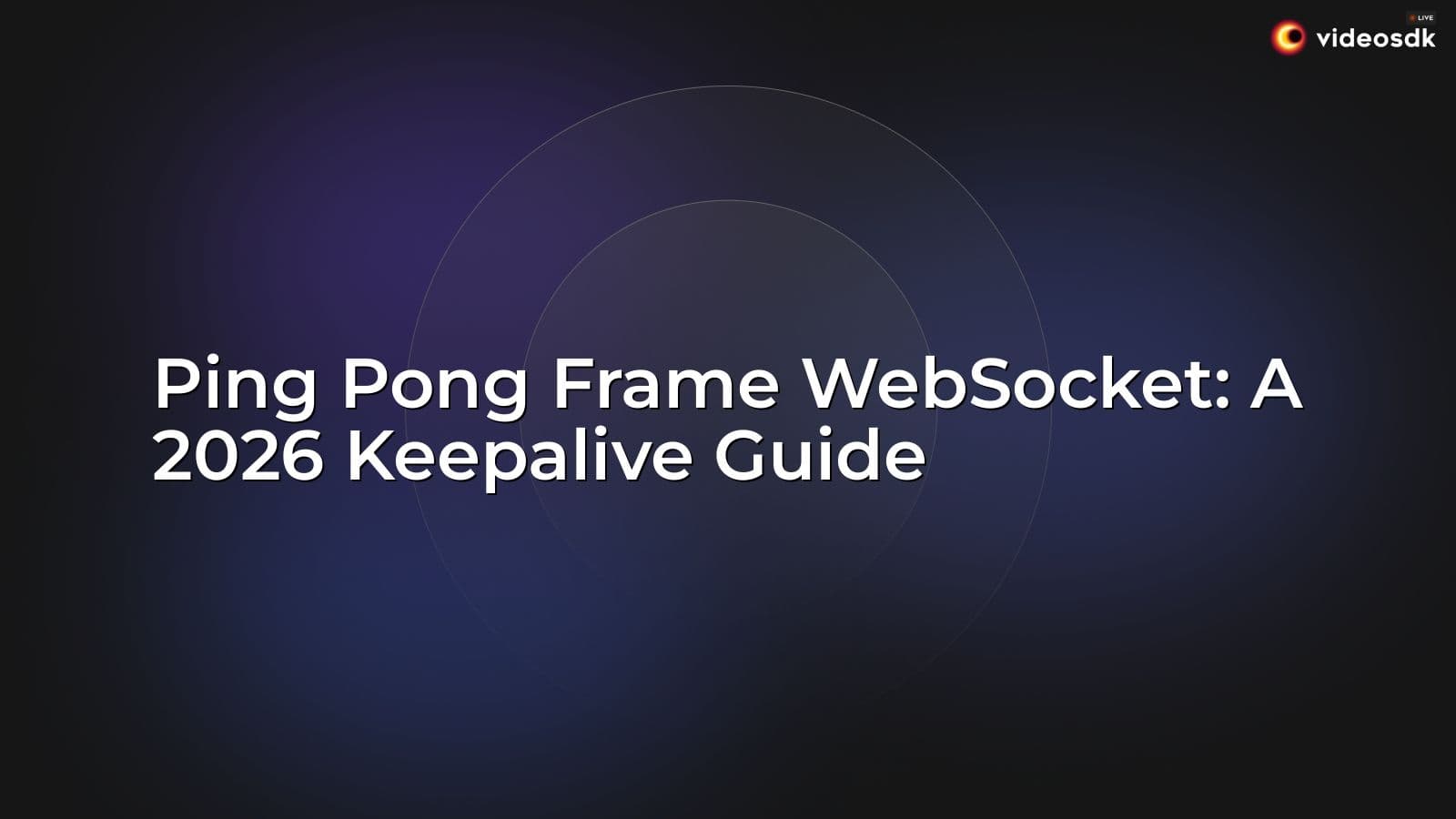 Ping Pong Frame WebSocket: A 2026 Keepalive Guide Ping Pong Frame WebSocket: A 2026 Keepalive Guide