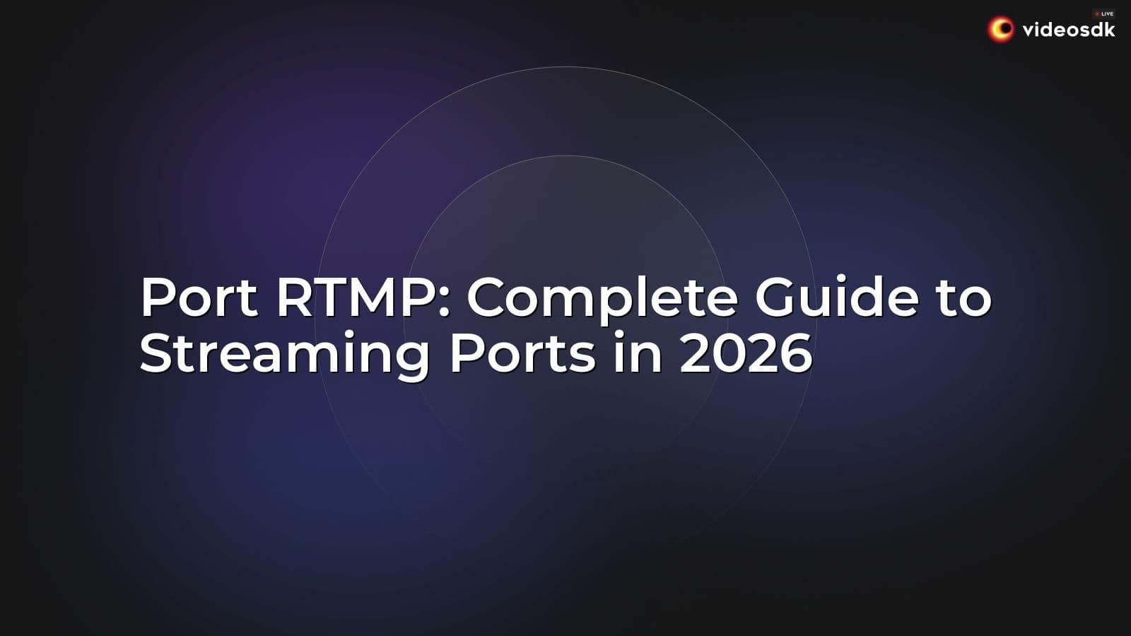 Port RTMP: Complete Guide to Streaming Ports in 2026 Port RTMP: Complete Guide to Streaming Ports in 2026