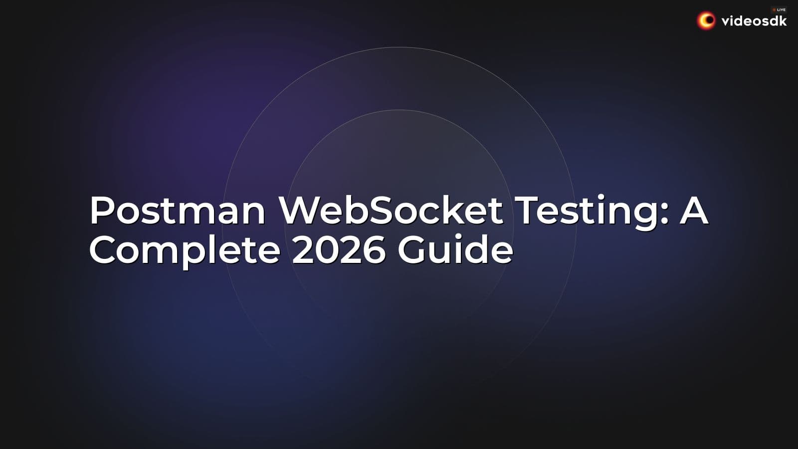 Postman WebSocket Testing: A Complete 2026 Guide Postman WebSocket Testing: A Complete 2026 Guide