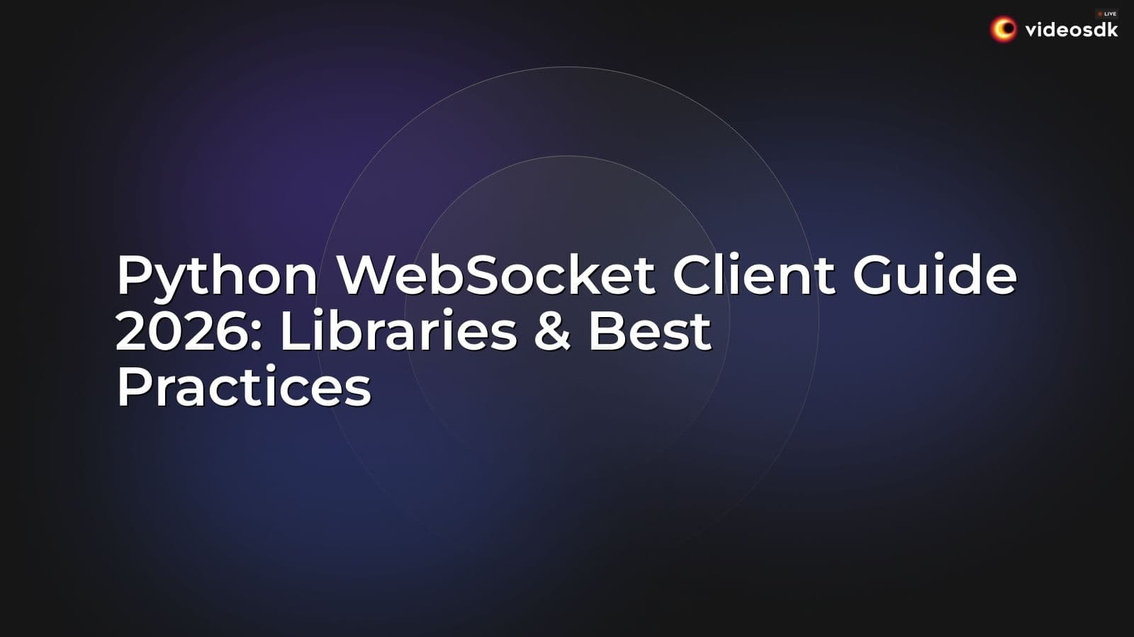 Python WebSocket Client Guide 2026: Libraries & Best Practices Python WebSocket Client Guide 2026: Libraries & Best Practices