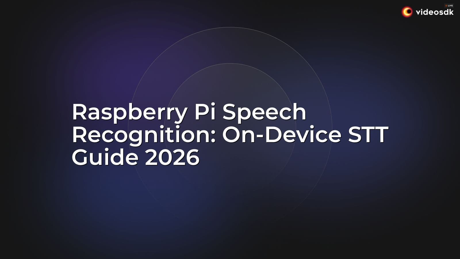 Raspberry Pi Speech Recognition: On-Device STT Guide 2026 Raspberry Pi Speech Recognition: On-Device STT Guide 2026