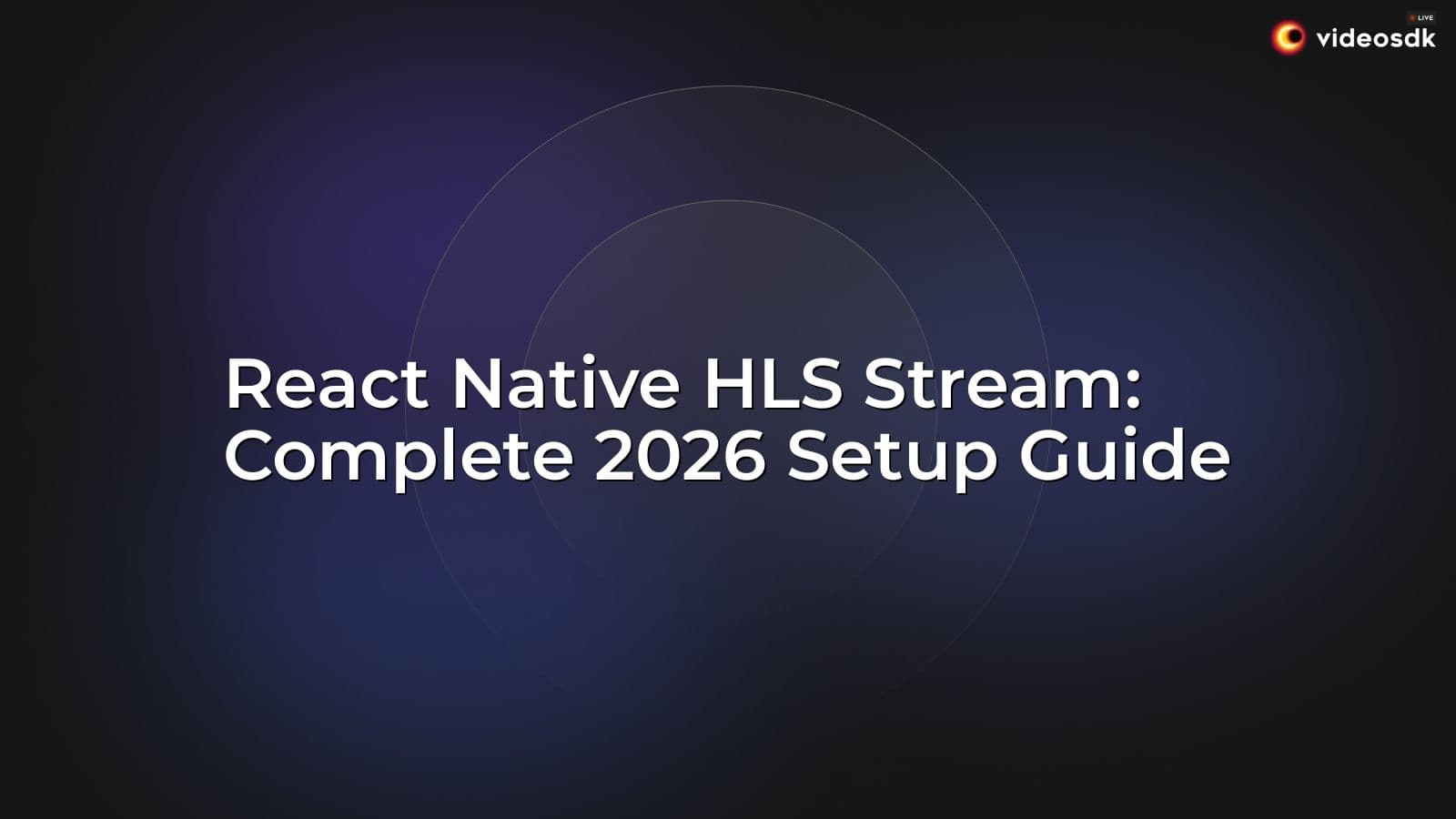 React Native HLS Stream: Complete 2026 Setup Guide React Native HLS Stream: Complete 2026 Setup Guide