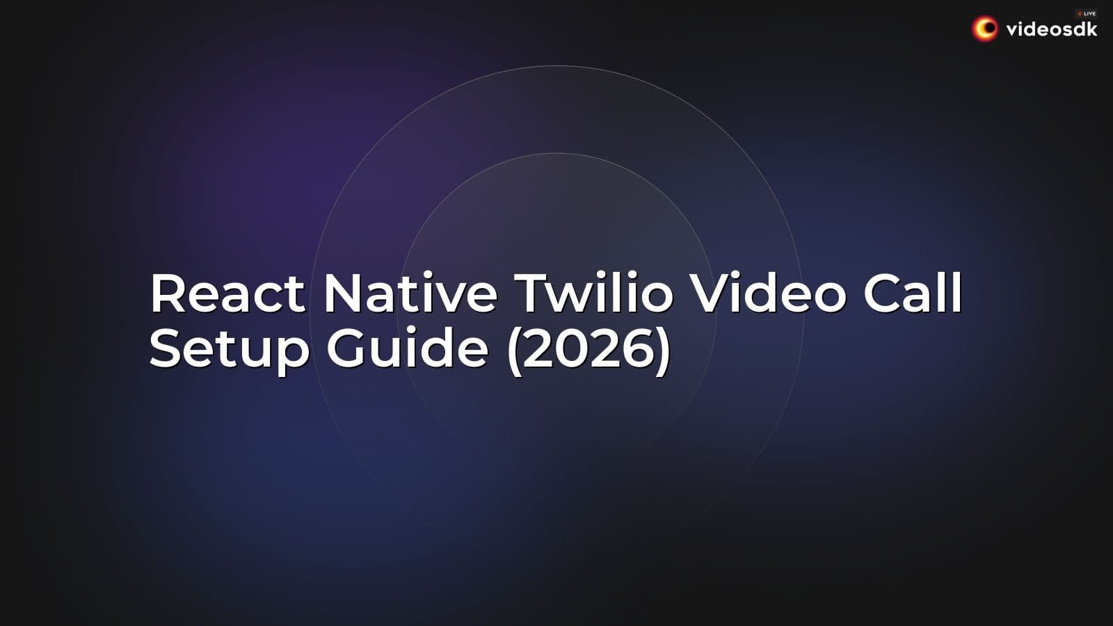 React Native Twilio Video Call Setup Guide (2026) React Native Twilio Video Call Setup Guide (2026)