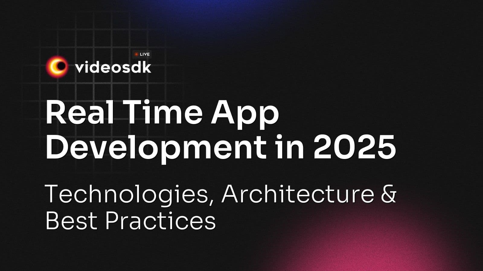 Real Time App Development in 2025: Technologies, Architecture & Best Practices Real Time App Development in 2025: Technologies, Architecture & Best Practices
