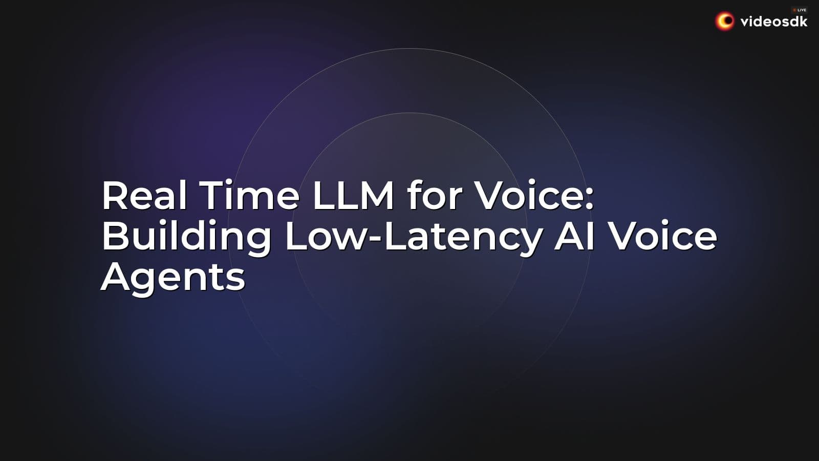 Real Time LLM for Voice: Building Low-Latency AI Voice Agents Real Time LLM for Voice: Building Low-Latency AI Voice Agents