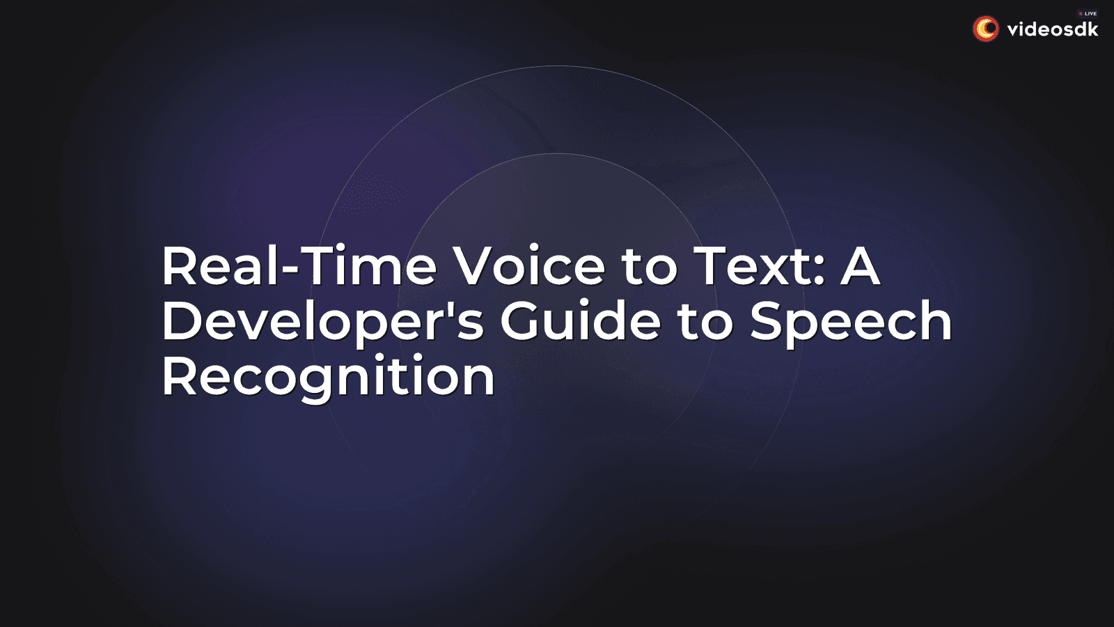 Real-Time Voice to Text: A Developer's Guide to Speech Recognition Real-Time Voice to Text: A Developer's Guide to Speech Recognition