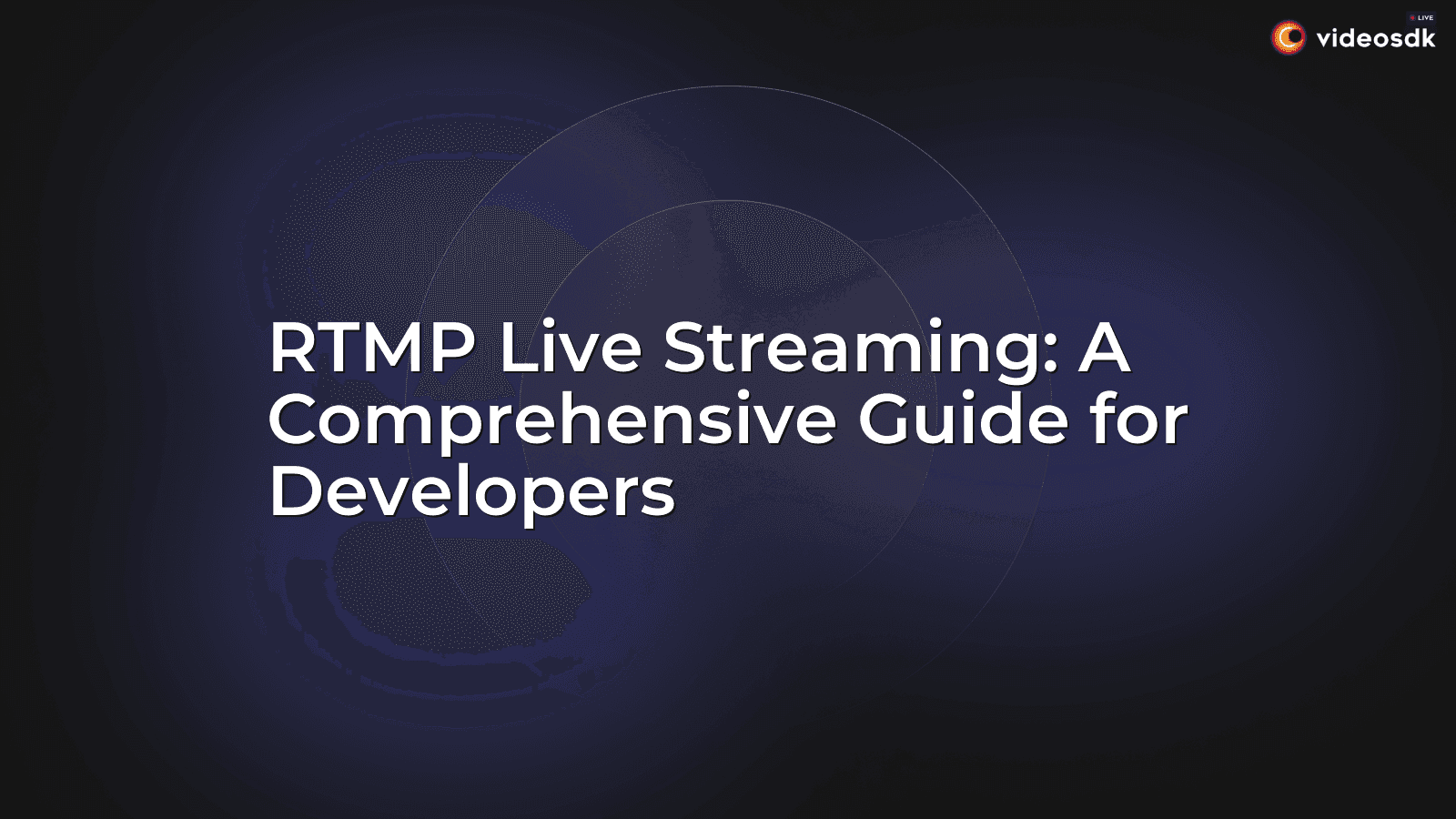 RTMP Live Streaming: A Comprehensive Guide for Developers RTMP Live Streaming: A Comprehensive Guide for Developers