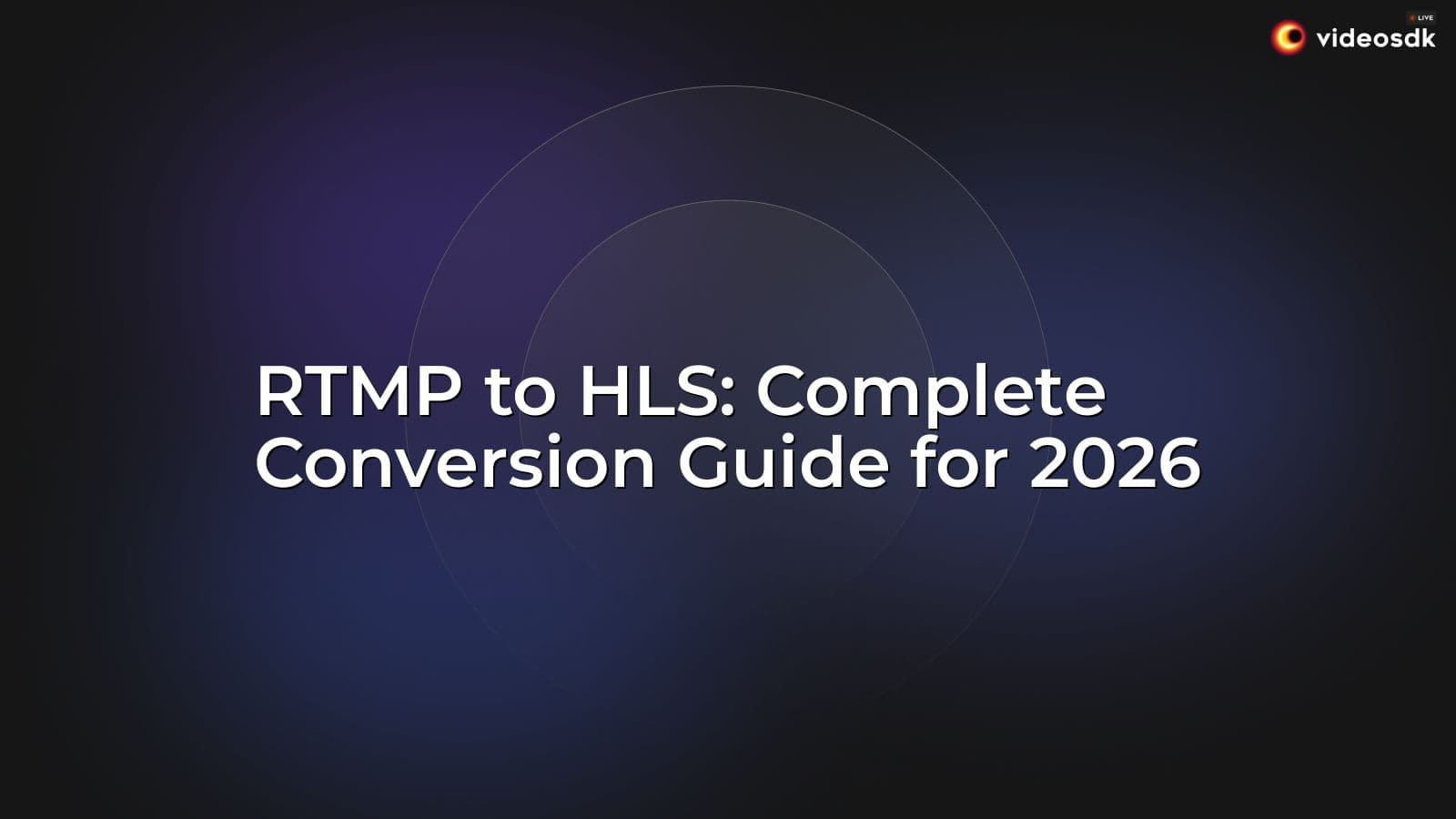 RTMP to HLS: Complete Conversion Guide for 2026 RTMP to HLS: Complete Conversion Guide for 2026