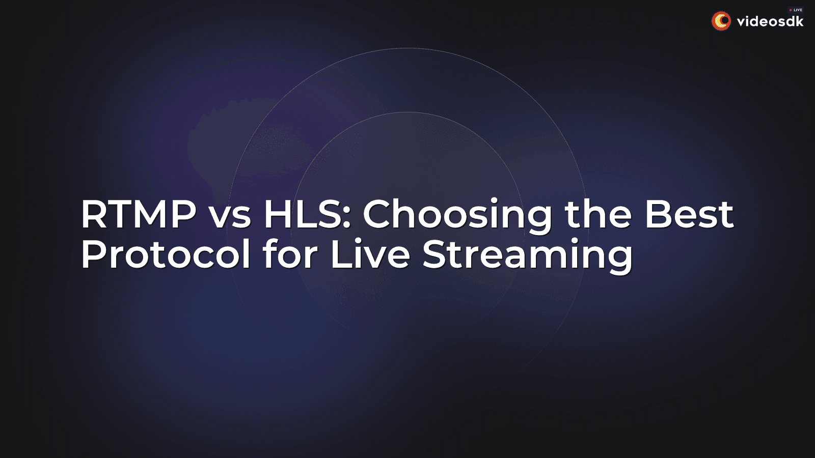 RTMP vs HLS: Choosing the Best Protocol for Live Streaming RTMP vs HLS: Choosing the Best Protocol for Live Streaming