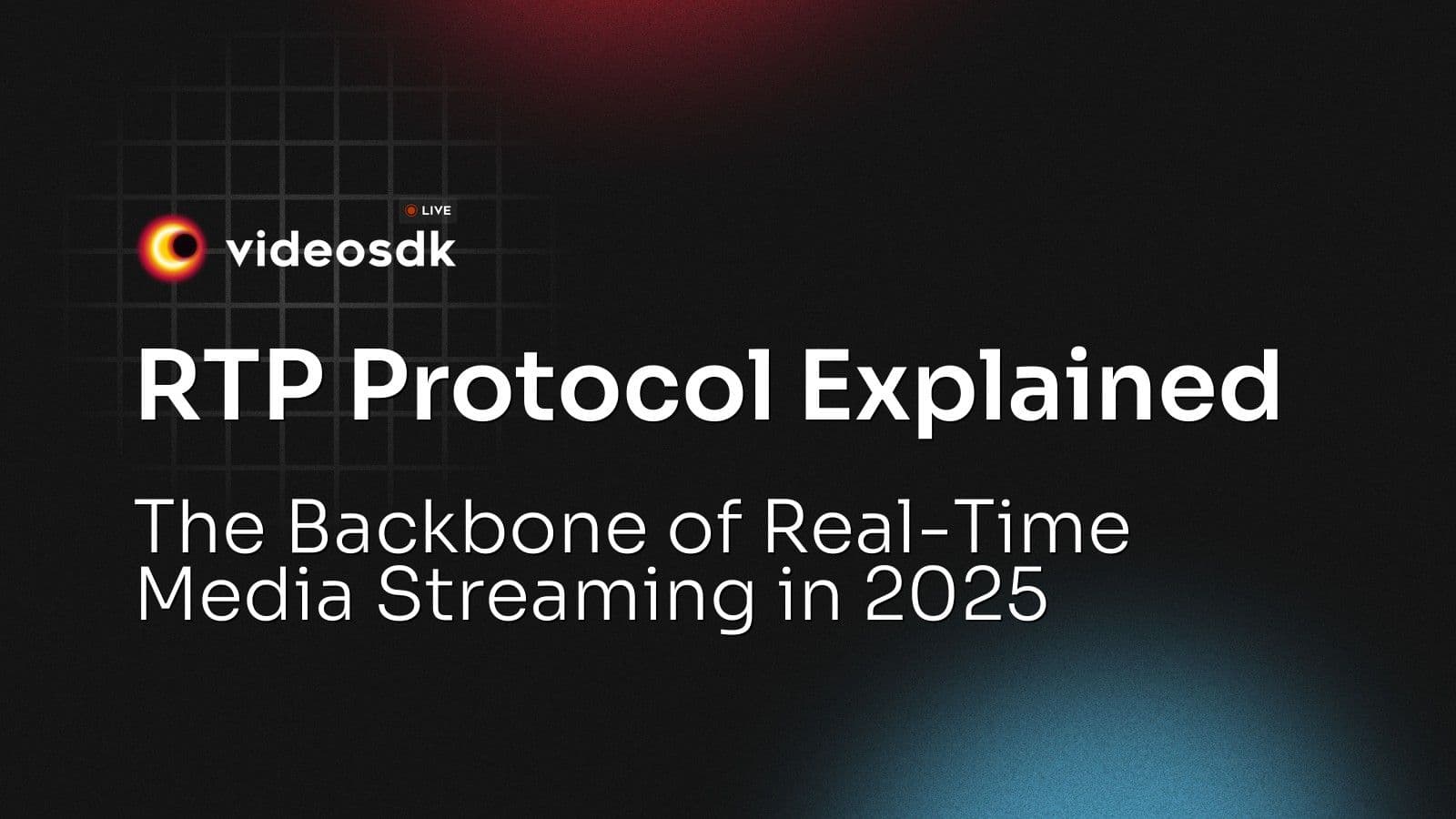 RTP Protocol Explained: The Backbone of Real-Time Media Streaming in 2025 RTP Protocol Explained: The Backbone of Real-Time Media Streaming in 2025
