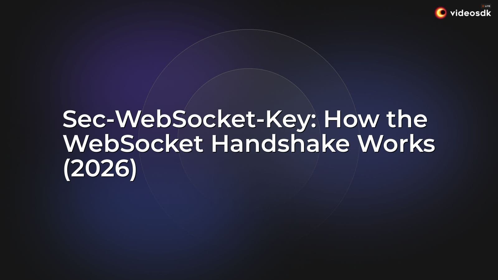 Sec-WebSocket-Key: How the WebSocket Handshake Works (2026) Sec-WebSocket-Key: How the WebSocket Handshake Works (2026)