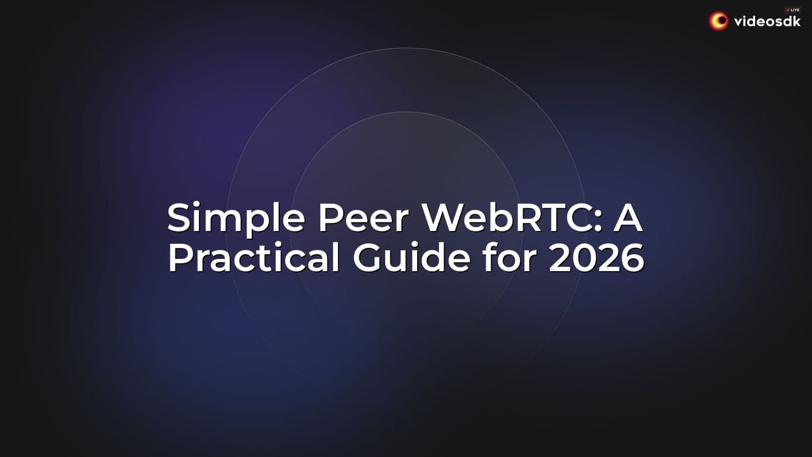 Simple Peer WebRTC: A Practical Guide for 2026 Simple Peer WebRTC: A Practical Guide for 2026