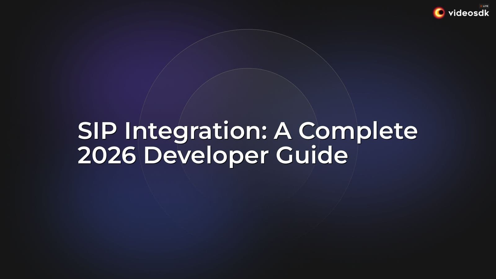 SIP Integration: A Complete 2026 Developer Guide SIP Integration: A Complete 2026 Developer Guide