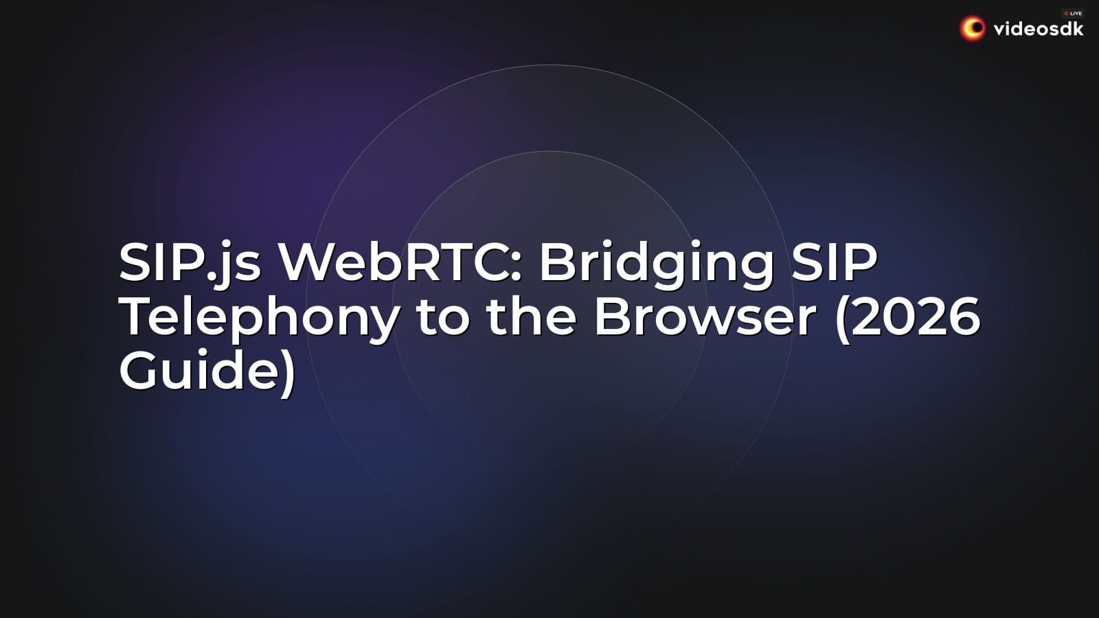 SIP.js WebRTC: Bridging SIP Telephony to the Browser (2026 Guide) SIP.js WebRTC: Bridging SIP Telephony to the Browser (2026 Guide)