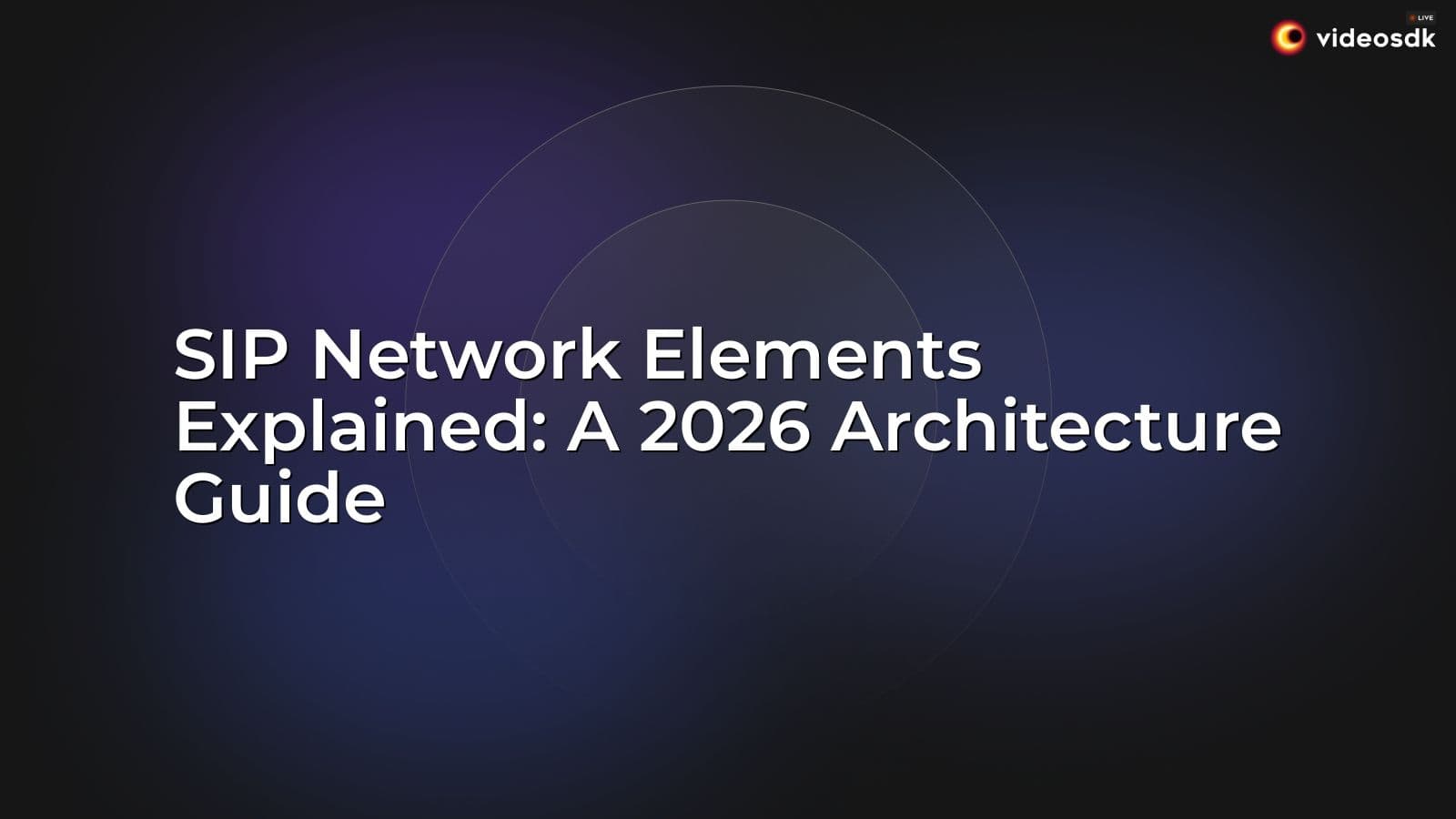 SIP Network Elements Explained: A 2026 Architecture Guide SIP Network Elements Explained: A 2026 Architecture Guide
