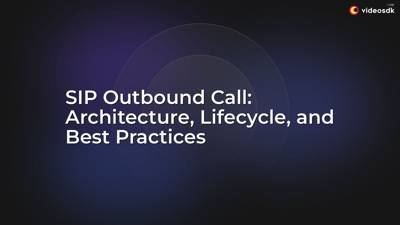 SIP Outbound Call: Architecture, Lifecycle, and Best Practices SIP Outbound Call: Architecture, Lifecycle, and Best Practices