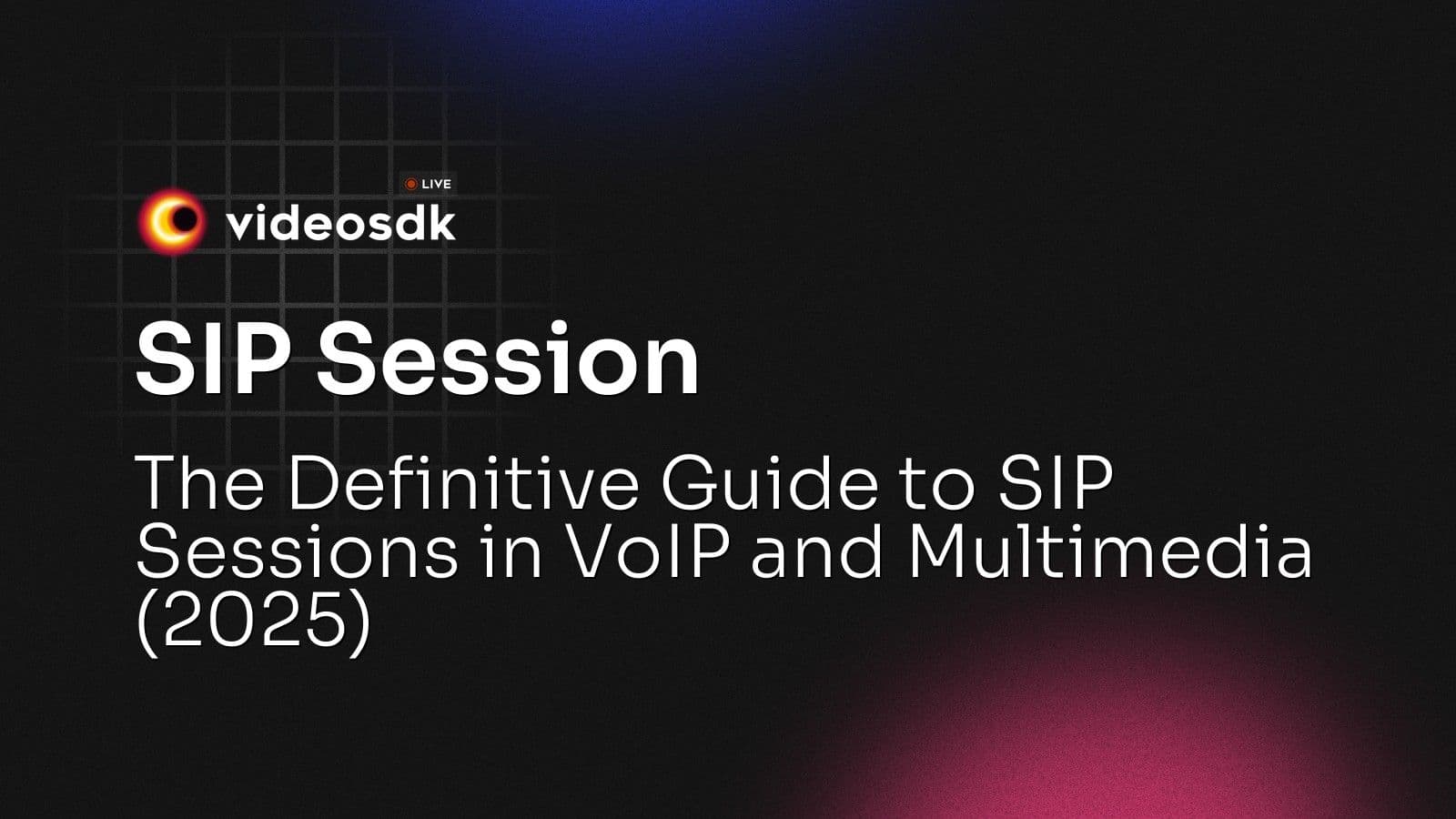 SIP Session: The Definitive Guide to SIP Sessions in VoIP and Multimedia (2025) SIP Session: The Definitive Guide to SIP Sessions in VoIP and Multimedia (2025)