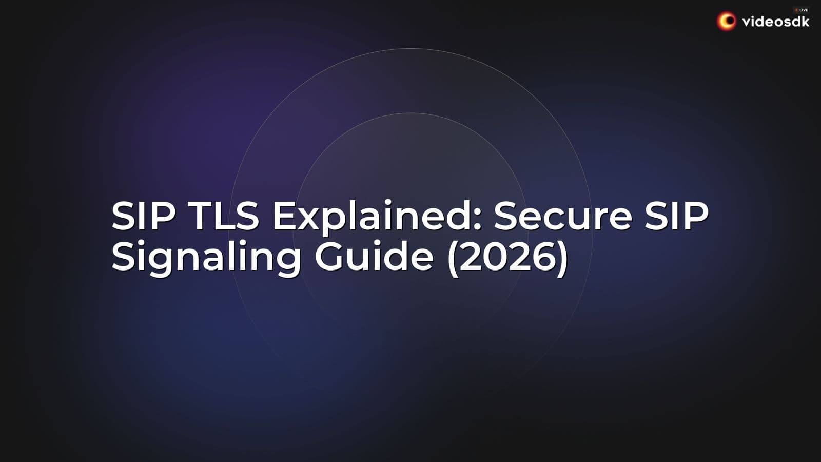 SIP TLS Explained: Secure SIP Signaling Guide (2026) SIP TLS Explained: Secure SIP Signaling Guide (2026)