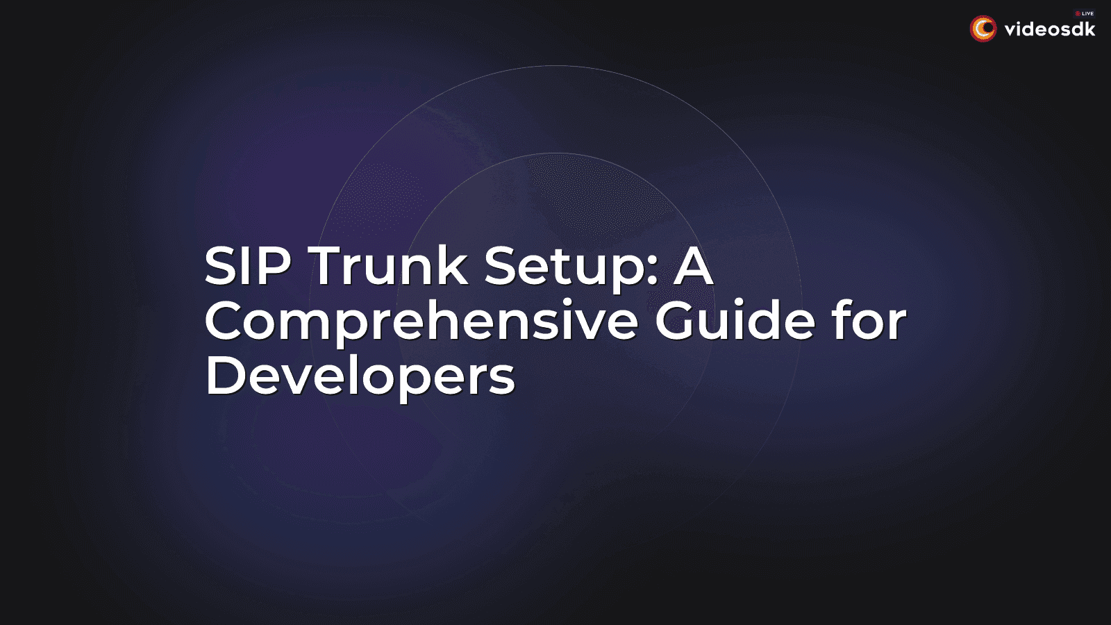 SIP Trunk Setup: A Comprehensive Guide for Developers SIP Trunk Setup: A Comprehensive Guide for Developers