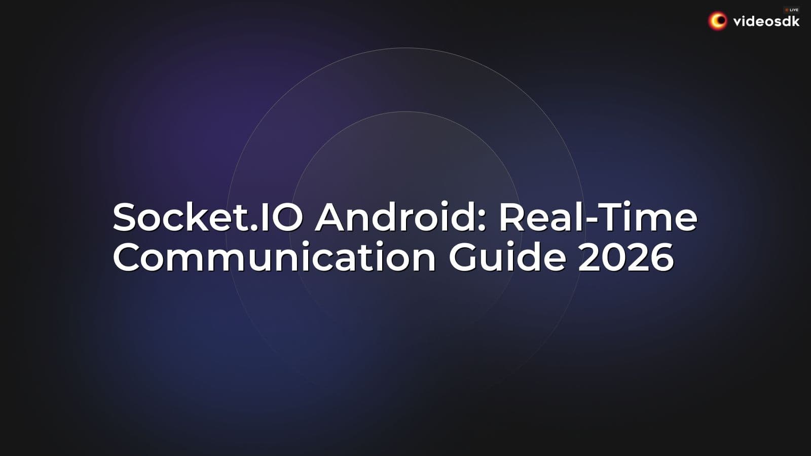 Socket.IO Android: Real-Time Communication Guide 2026 Socket.IO Android: Real-Time Communication Guide 2026