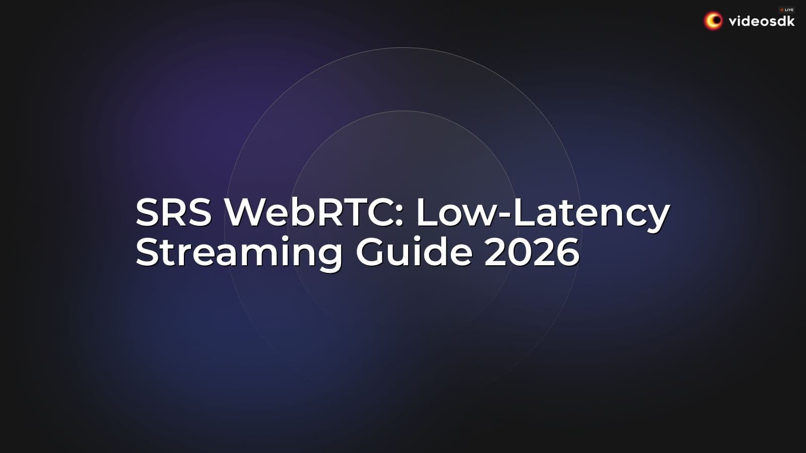 SRS WebRTC: Low-Latency Streaming Guide 2026 SRS WebRTC: Low-Latency Streaming Guide 2026