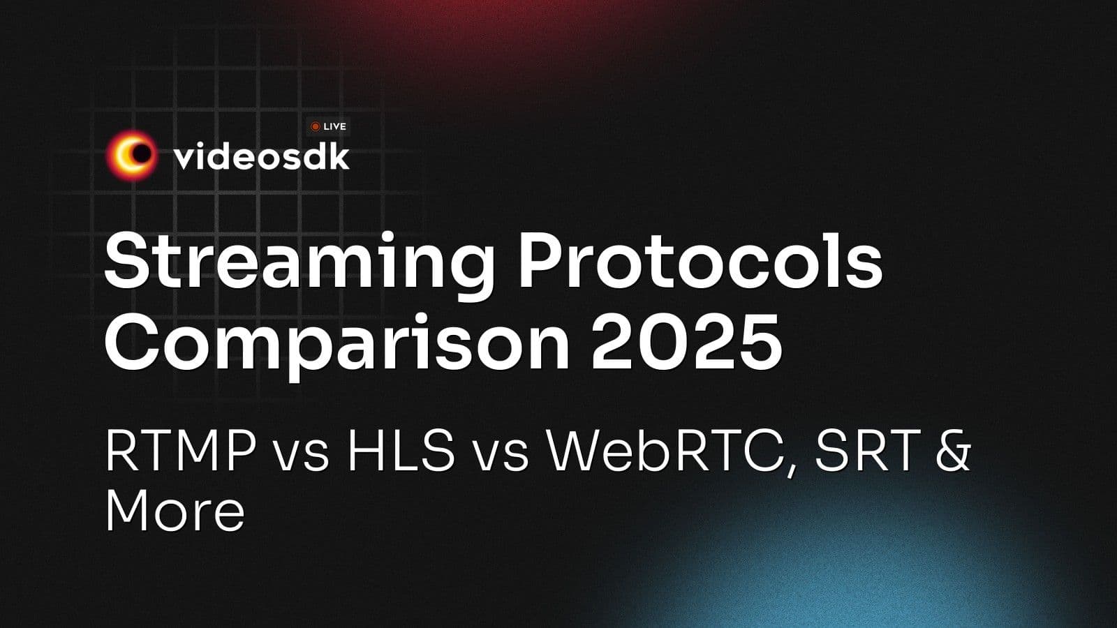 Streaming Protocols Comparison 2025: RTMP vs HLS vs WebRTC, SRT & More Streaming Protocols Comparison 2025: RTMP vs HLS vs WebRTC, SRT & More