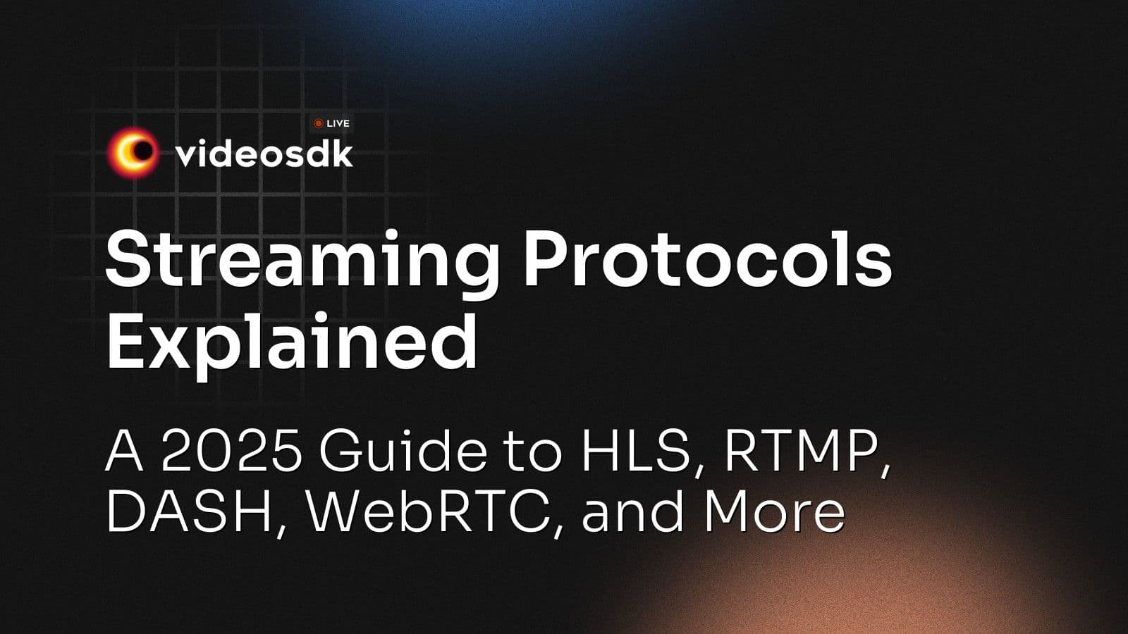 Streaming Protocols Explained: A 2025 Guide to HLS, RTMP, DASH, WebRTC, and More Streaming Protocols Explained: A 2025 Guide to HLS, RTMP, DASH, WebRTC, and More
