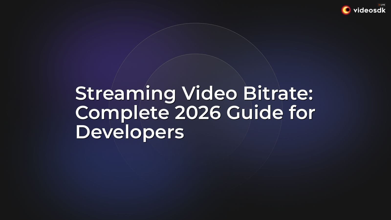 Streaming Video Bitrate: Complete 2026 Guide for Developers Streaming Video Bitrate: Complete 2026 Guide for Developers