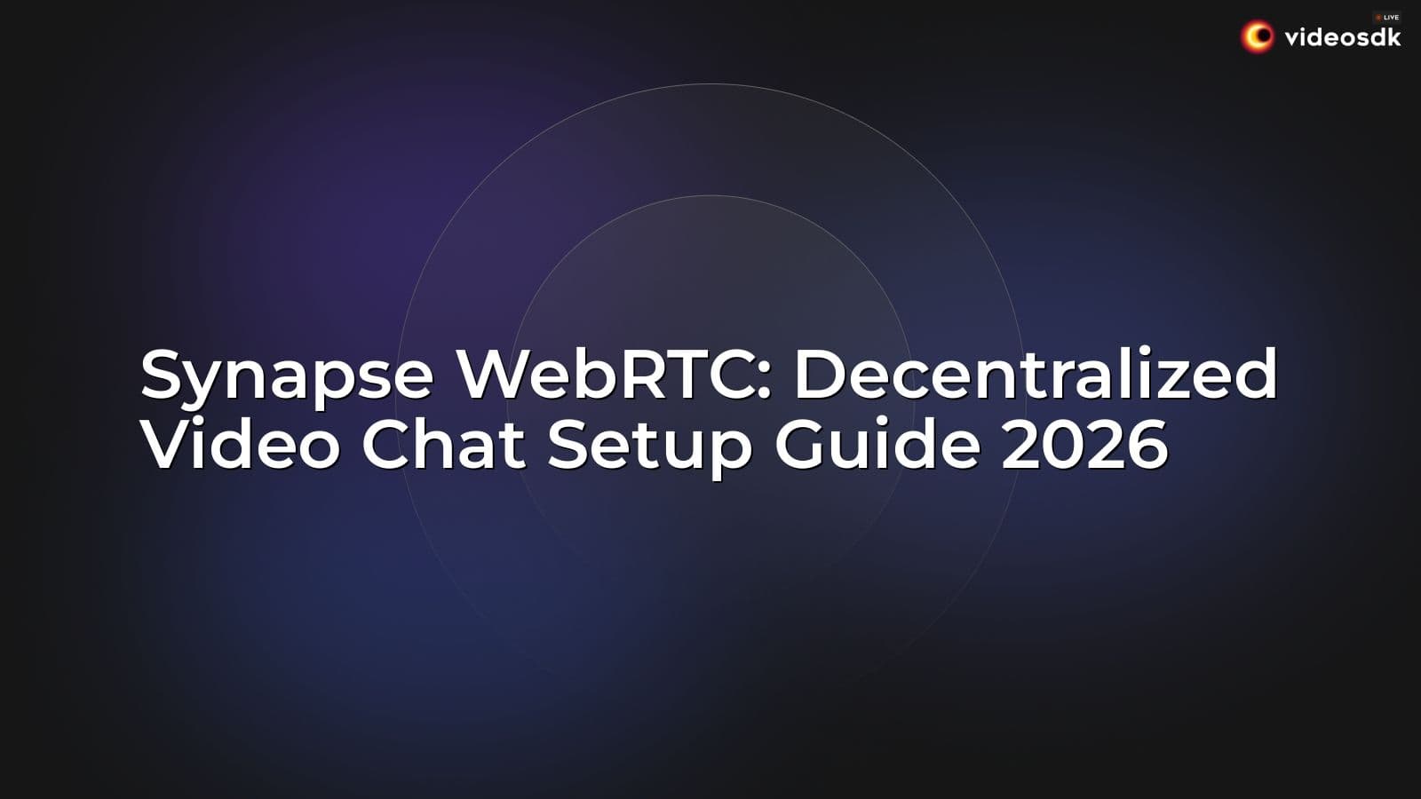 Synapse WebRTC: Decentralized Video Chat Setup Guide 2026 Synapse WebRTC: Decentralized Video Chat Setup Guide 2026