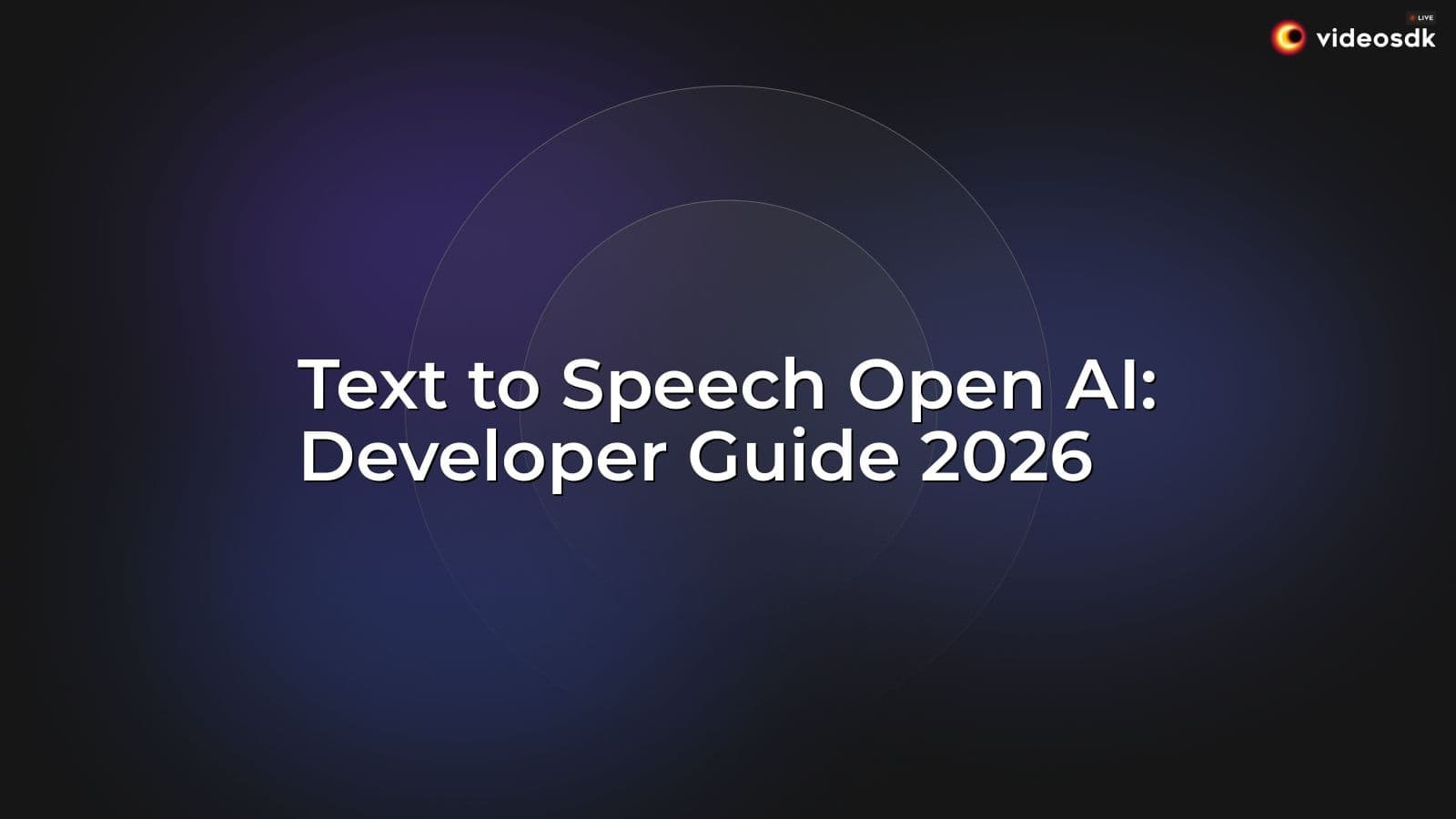 Text to Speech Open AI: Developer Guide 2026 Text to Speech Open AI: Developer Guide 2026