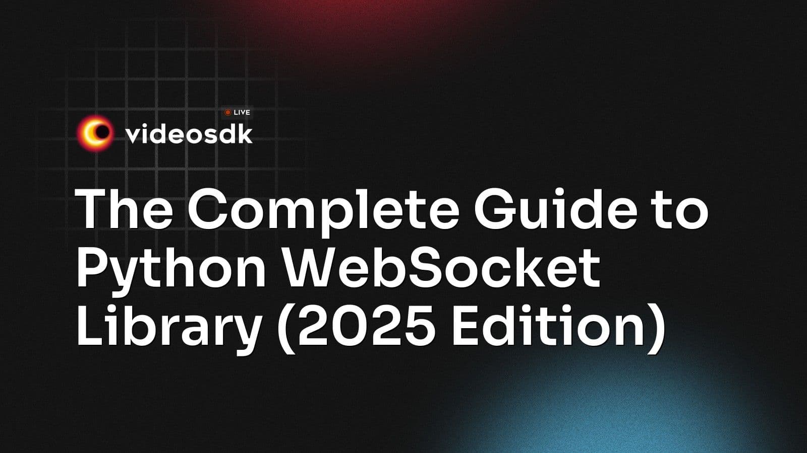The Complete Guide to Python WebSocket Library (2025 Edition) The Complete Guide to Python WebSocket Library (2025 Edition)