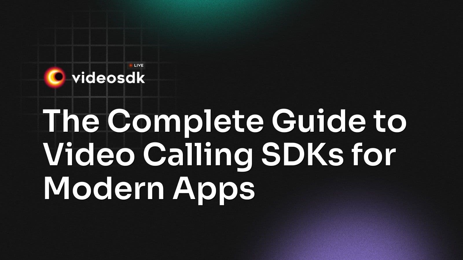 The Complete Guide to Video Calling SDKs for Modern Apps The Complete Guide to Video Calling SDKs for Modern Apps