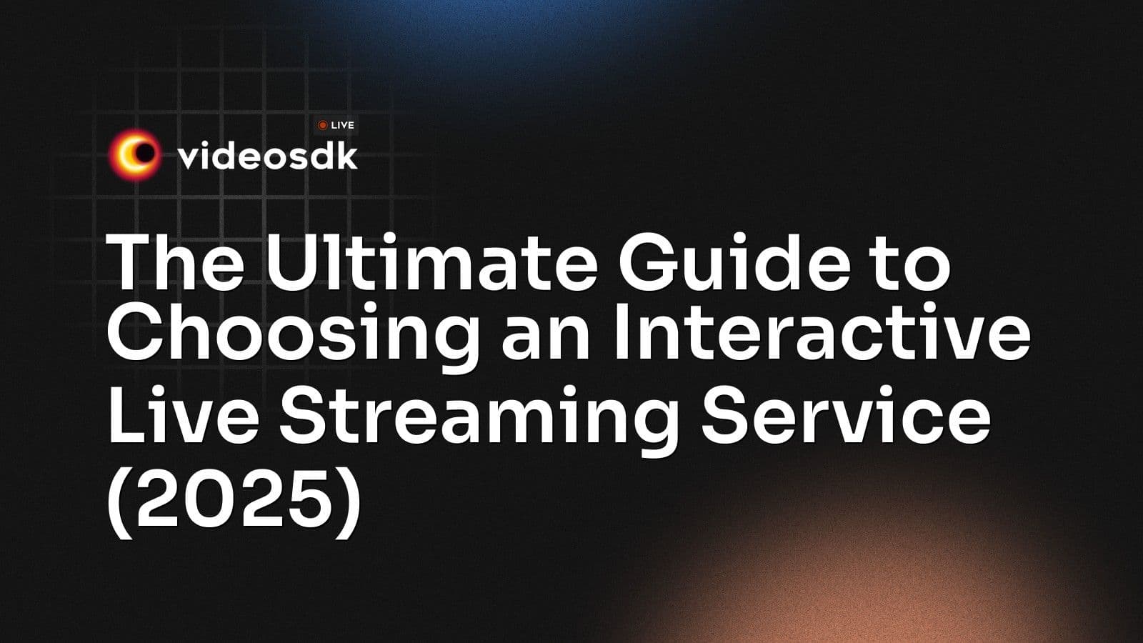 The Ultimate Guide to Choosing an Interactive Live Streaming Service (2025) The Ultimate Guide to Choosing an Interactive Live Streaming Service (2025)