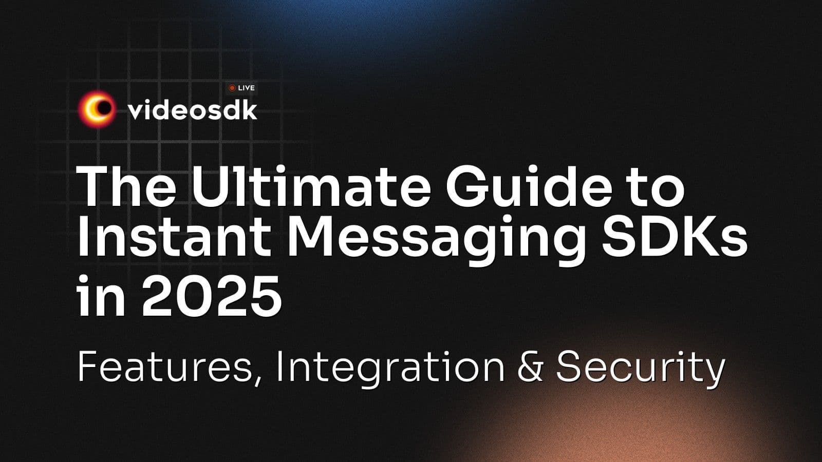 The Ultimate Guide to Instant Messaging SDKs in 2025: Features, Integration & Security The Ultimate Guide to Instant Messaging SDKs in 2025: Features, Integration & Security