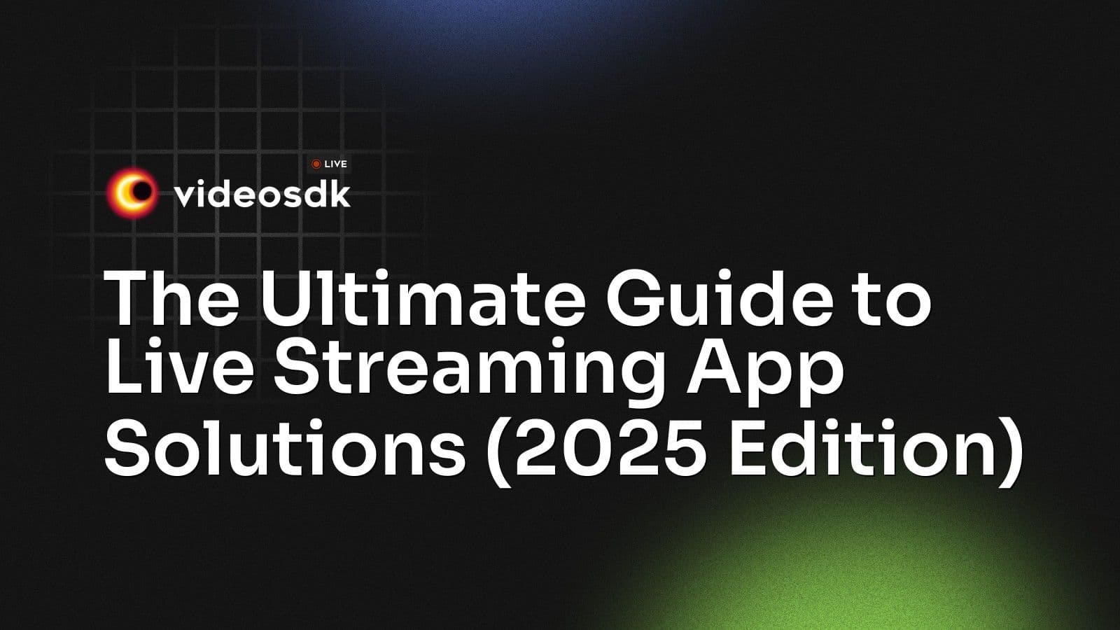 The Ultimate Guide to Live Streaming App Solutions (2025 Edition) The Ultimate Guide to Live Streaming App Solutions (2025 Edition)